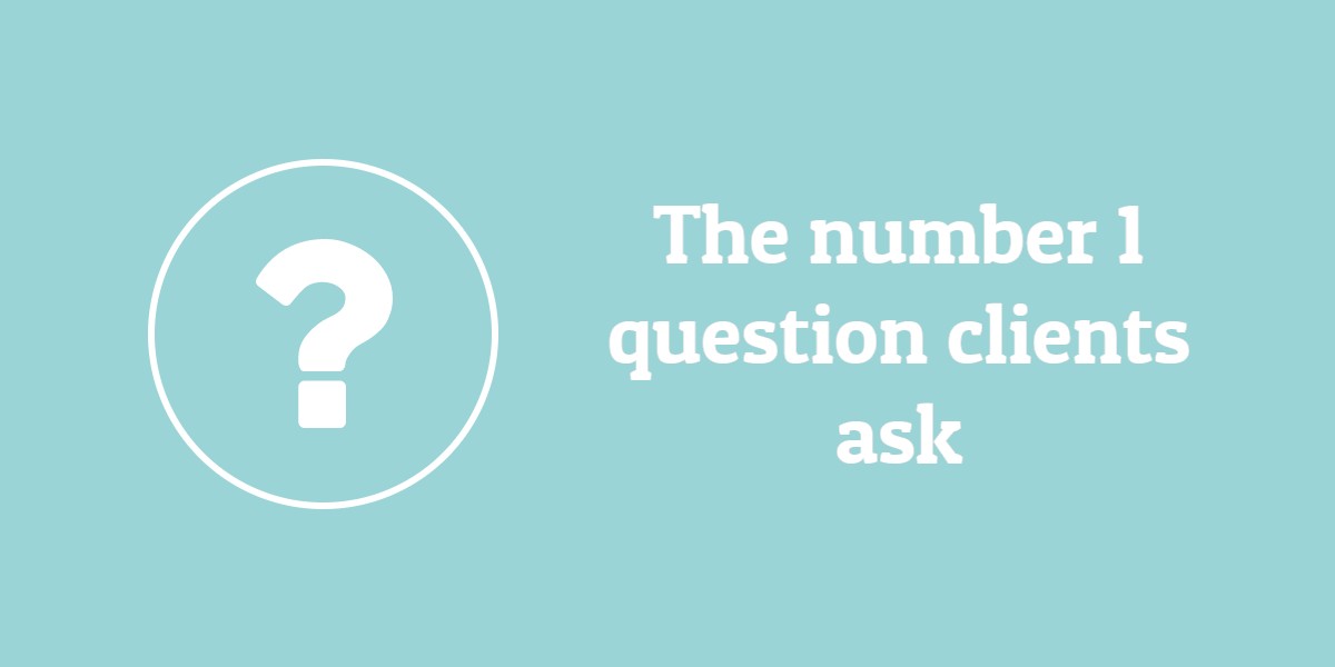 The number one question clients ask